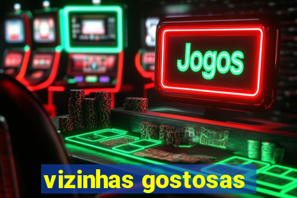 vizinhas gostosas